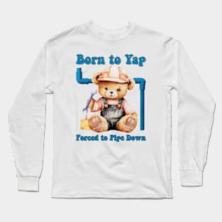 Born to Yap Forced to Pipe Down Long Sleeve T-Shirt